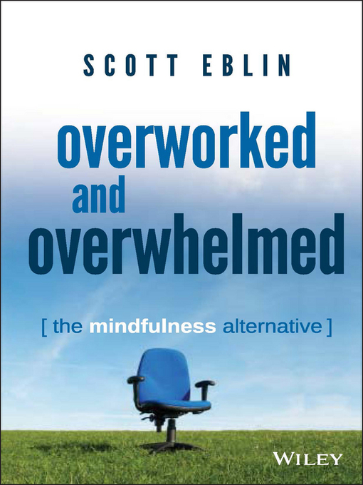 Title details for Overworked and Overwhelmed by Scott Eblin - Available